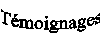 T&eacute;moignages