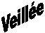 Veill&eacute;e